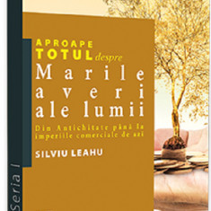 Aproape totul despre... Marile averi ale lumii | Silviu Leahu