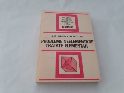 Probleme neelementare tratate elementar A.M.Iaglom,I.M.Iaglom RF21/0 foto