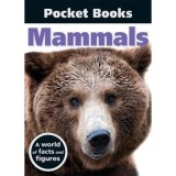 Carte Ghid Pocket Books: Mamifere - Peste 100 Specii, Fotografii, Statistici - Lumea Naturii