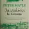 In cautarea lui Cezanne &ndash; Peter Mayle