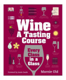 Wine: A Tasting Course - Hardcover - Old Marnie - DK Publishing (Dorling Kindersley)