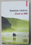 ZILELE LUI MM de SEBASTIAN LAZAROIU , 2019 , DEDICATIE *