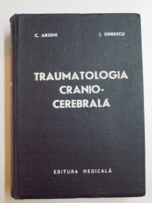 TRAUMATOLOGIA CRANIO - CEREBRALA de C. ARSENI , I. OPRESCU , 1972 foto