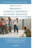 Agresorul, victima si spectatorii nu tocmai nevinovati - Barbara Coloroso