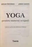 YOGA PENTRU OAMENI OCUPATI de MIRIAM FREEDMAN, JANICE HANKES, 1997