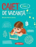 Caiet de vacanta - Clasa 1 - Mirela Ilie, Marilena Nedelcu, Editie in limba romana