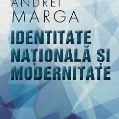 Identitate nationala si modernitate - Andrei Marga