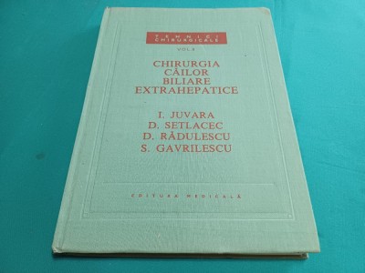 CHIRURGIA CĂILOR BILIARE EXTRAHEPATICE * VOL. II / I. JUVARA / 1989 / 777 foto