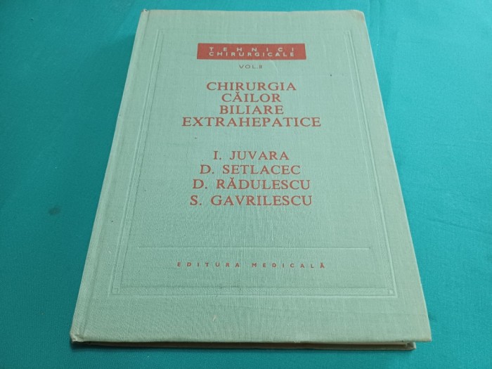 CHIRURGIA CĂILOR BILIARE EXTRAHEPATICE * VOL. II / I. JUVARA / 1989 / 777