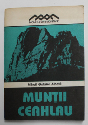 MUNTII CEAHLAU de MIHAIL GABRIEL ALBOTA , 1992 , CONTINE HARTA * foto