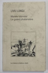 MARELE FALANSTER / LE GRAND PHALANSTERE , roman de LIVIU LUNGU , EDITIE BILINGVA ROMANA - FRANCEZA , 2001