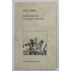 MARELE FALANSTER / LE GRAND PHALANSTERE , roman de LIVIU LUNGU , EDITIE BILINGVA ROMANA - FRANCEZA , 2001