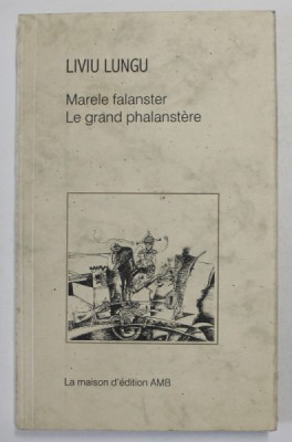 MARELE FALANSTER / LE GRAND PHALANSTERE , roman de LIVIU LUNGU , EDITIE BILINGVA ROMANA - FRANCEZA , 2001 foto