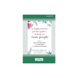The Highly Sensitive Person's Guide to Dealing with Toxic People: How to Reclaim Your Power from Narcissists and Other Manipulators [Standard Large Pr