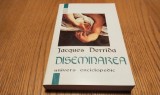 Diseminarea - Jacques Derrida, Editura Universul Enciclopedic, 1997, Filosofie