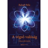 A v&eacute;gső val&oacute;s&aacute;g - Balogh B&eacute;la