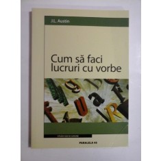 Cum sa faci lucruri cu vorbe - J. L. Austin