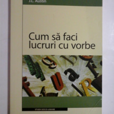 Cum sa faci lucruri cu vorbe - J. L. Austin