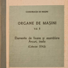 ORGANE DE MASINI VOL.2 ELEMENTE DE FIXARE SI ASAMBLARE ARCURI, INELE (COLECTIE STAS)-COLECTIV