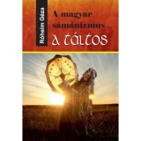 A magyar s&aacute;m&aacute;nizmus - A t&aacute;ltos - R&oacute;heim G&eacute;za