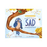 Something Sad Happened: Helping Children with Grief