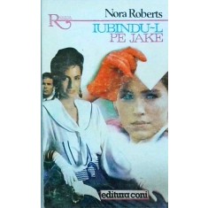 Nora Roberts - Iubindu-l pe Jake