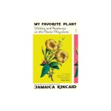 My Favorite Plant: Writers and Gardeners on the Plants They Love