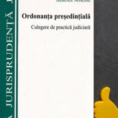 Ordonanta presedentiala Culegere de practica judiciara Beatrice Mischie