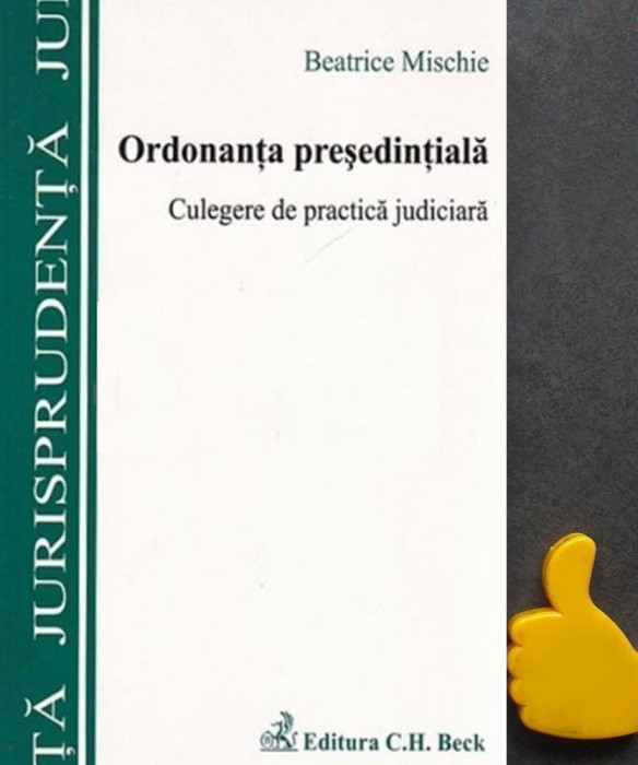 Ordonanta presedentiala Culegere de practica judiciara Beatrice Mischie