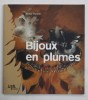 BIJOUX EN PLUMES (BIJUTERII CU PENE ) par ANNIC HURTER , 2006