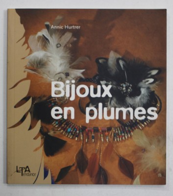 BIJOUX EN PLUMES (BIJUTERII CU PENE ) par ANNIC HURTER , 2006 foto