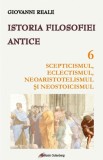 Istoria filosofiei antice (vol. 6): Scepticismul, eclectismul, neoaristotelismul şi neostoicismul - Editura Galaxia Gutenberg