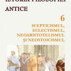 Istoria filosofiei antice (vol. 6): Scepticismul, eclectismul, neoaristotelismul şi neostoicismul