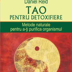 Tao pentru detoxifiere. Metode naturale pentru a-Å£i purifica organismul - Paperback brosat - Daniel Reid - Polirom