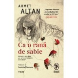 Ca o rana de sabie. Primul roman al &quot;Cvartetului otoman&quot; - Ahmet Altan