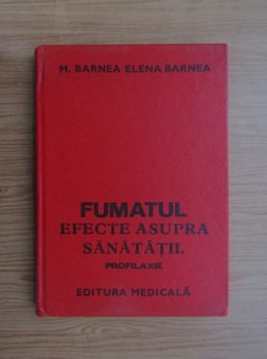 M. Barnea - Fumatul. Efecte asupra sănătăţii. Profilaxie foto