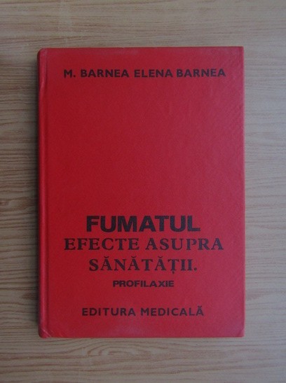 M. Barnea - Fumatul. Efecte asupra sănătăţii. Profilaxie