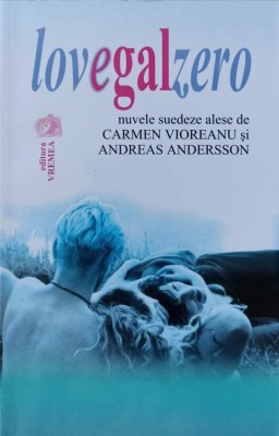LOVEGALZERO. NUVELE SUEDESE-ALESE DE CARMEN VIOREANU SI ANDREAS ANDERSSON-144384 foto