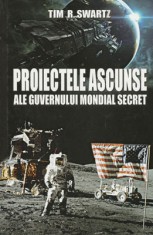 Proiectele ascunse ale guvernului mondial secret (Tim R. Swartz) foto