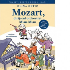 Mozart, dirijorul orchestrei Miau-Miau (Povesti despre oameni mari) - Olina Ortiz