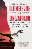 Ultimele zile ale dinozaurilor. Marea extincție și &icirc;nceputul lumii noastre - Editura Humanitas