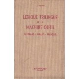 Lexique trilingue de la machine-outil et de l outillage. Allemand-anglais-francais