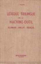 Lexique trilingue de la machine-outil et de l outillage. Allemand-anglais-francais