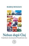 Nebun dupa Cluj. O pledoarie sincera pentru Transilvania mea - Școala Ardeleană