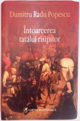 INTOARCEREA TATALUI RISIPITOR de DUMITRU RADU POPESCU , 2008 foto