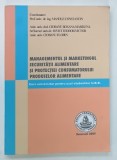 MANAGEMENTUL SI MARKETINGUL SECURITATII ALIMENTARE SI PROTECTIEI CONSUMATORULUI PRODUSELOR ALIMENTARE de MANOLE CONSTATIN , 2009