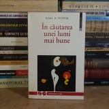 KARL R. POPPER - IN CAUTAREA UNEI LUMI MAI BUNE , HUMANITAS , 1998 *