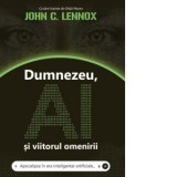 Dumnezeu, AI si viitorul omenirii . Editie speciala cu Sprayed Edges - John C. Lennox