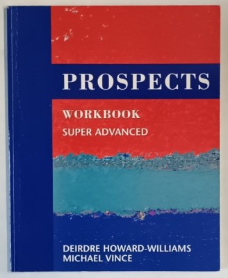 PROSPECTS , WORKBOOK , SUPER ADVANCED by DEIRDRE HOWARD - WILLIAMS ... MICHAEL VINCE , 2002 foto