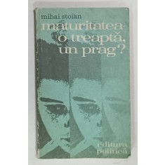 MATURITATEA O TREAPTA UN PRAG ? de MIHAI STOIAN , 1976